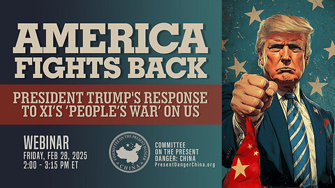 Webinar | America Fights Back: President Trump's Response to Xi's 'People's War' on Us