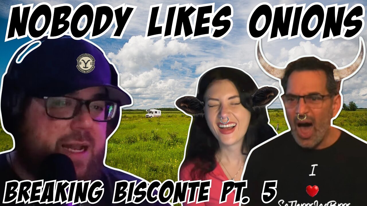 Nobody Likes Onions: Breaking Bisconte 5. Taking the LOLCOWS out to Pasture....11/26/25