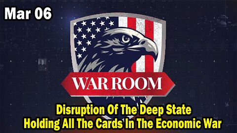 Bannons War Room Update Mar 5 : Disruption Of The Deep State, Holding All The Cards In The Economic War