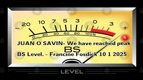 JUAN O SAVIN- We have reached peak BS Level. - Francine Fosdick 10 1 2025