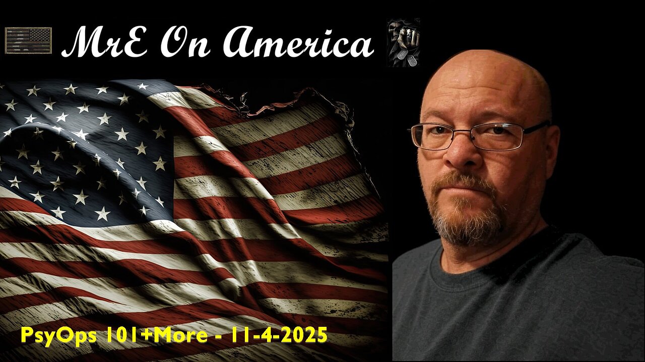 MrE on America - PsyOps 101+More - 11-4-2025