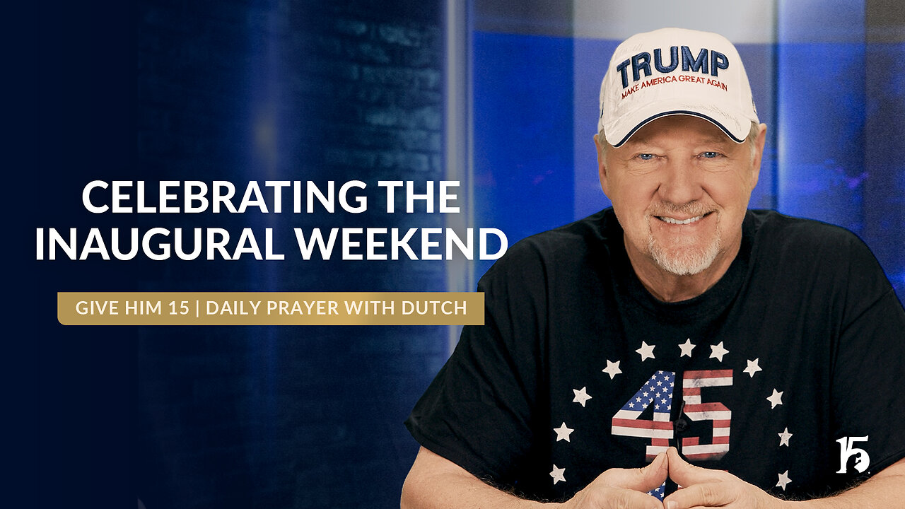 Celebrating the Inaugural Weekend | Give Him 15: Daily Prayer with Dutch | January 23, 2025