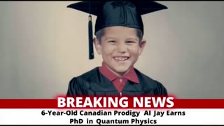 6 YEAR OLD EARNS PhD IN QUANTUM PHYSICS