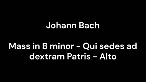 Mass in B minor - Qui sedes ad dextram Patris - Alto