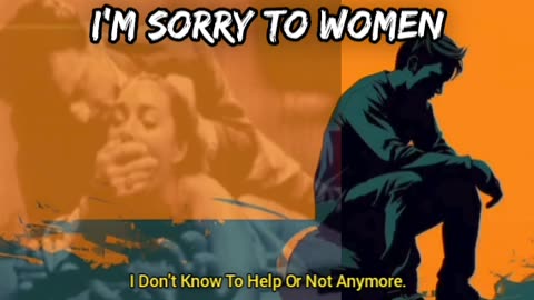 I'm Sorry To Women (Even Though I Shouldn't Be Sorry)