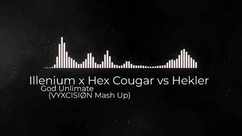 Illenium x Hex Cougar vs Hekler God Unlimate (VYXCISIØN Mash Up)
