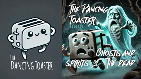 The Dancing Toaster Podcast- s1 e5 - Ghosts and spirits of the dead