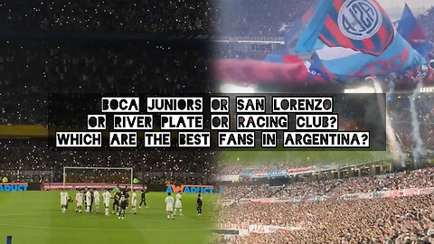 Boca Juniors or San Lorenzo or River Plate or Racing Club. Which are the best fans in Argentina