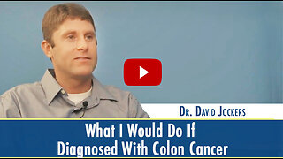 Dr. David Jockers – What I Would Do If Diagnosed With Colon Cancer
