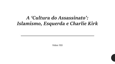 'Cultura do Assassinato': Islamismo, Esquerda e Charlie Kirk | 103