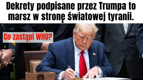 Co zastąpi WHO? Dekrety podpisane przez Trumpa to marsz w stronę światowej tyranii.