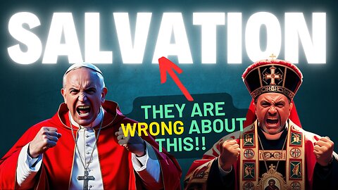 Catholics And Orthodox Are WRONG About SALVATION! Change My Mind!