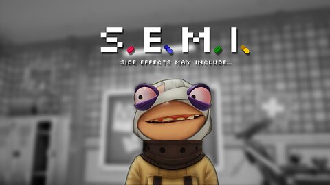 S.E.M.I. – Side Effects May Include...