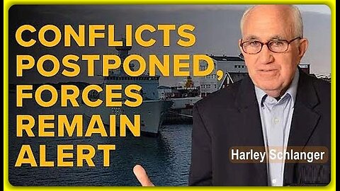 Escalation of Conflicts Postponed, But Forces Remain on Alert • Harley Schlanger •🕞10 mins