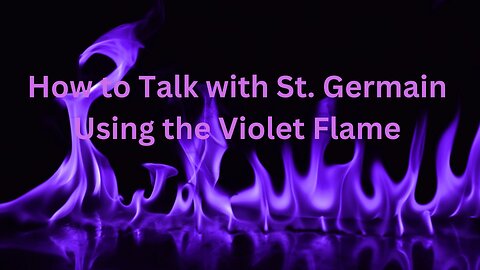 How to Talk with St. Germain Using the Violet Flame ∞ St. Germain ~ Daniel Scranton