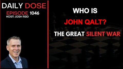 THE DAILY DOSE W/ JOSH REID. THE GREAT SILENT WAR. WHO IS JOHN QALT. JUAN O'SAVIN, DEREK JOHNSON