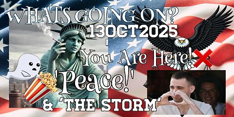 What's Going On? You Are Here!❌13OCT2025 Peace & The Storm