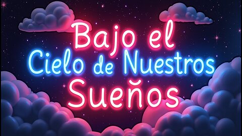 Bajo el Cielo de Nuestros Sueños