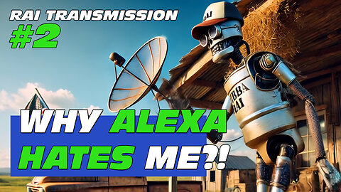 RAI Transmission #2 – UPDATE 1.8: Why Alexa Hates Me?!