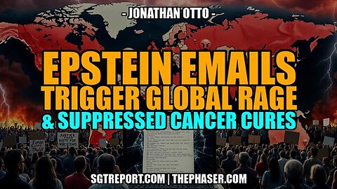 EPSTEIN TRIGGERS GLOBAL OUTRAGE & SUPPRESSED CANCER CURES -- J. OTTTO
