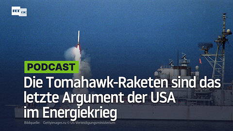 Die Tomahawk-Raketen sind das letzte Argument der USA im Energiekrieg