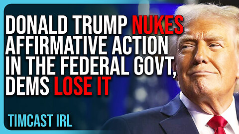 Donald Trump NUKES Affirmative Action In The Federal Government, Democrats LOSE IT