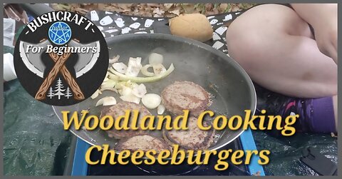 Woodland Cooking- Cheese Burgers