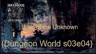 The Infamous Lair of the Unknown {Dungeon World s03e04}