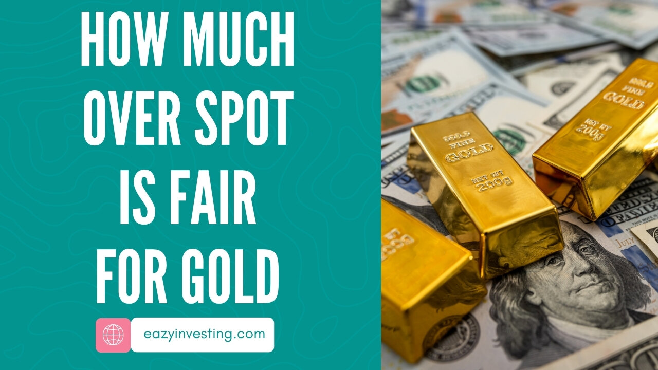 How Much Over Spot is Fair for Gold