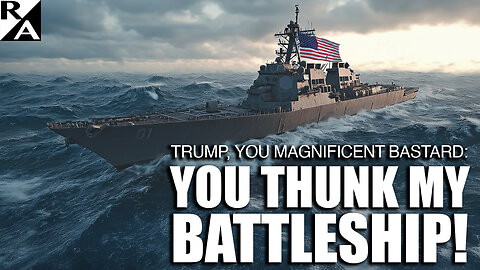 Trump, You Magnificent Bastard: YOU THUNK MY BATTLESHIP!