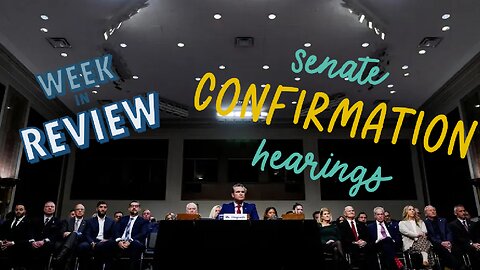 Senate Confirmation Hearings, We Talk About them on Week In Review #9