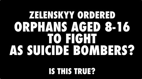 ZELENSKYY CHILD SUICIDE BOMBERS SCANDAL