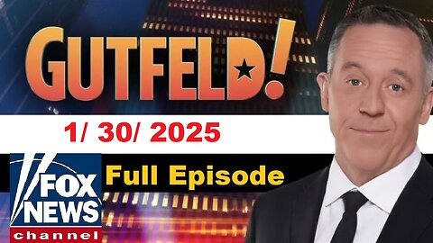 Gutfeld! Gutfeld! (Full Episode) | January 30, 2025