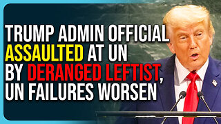 Trump Admin Official Assaulted At UN By Deranged Leftist, UN Failures Worsen