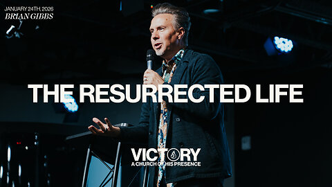 The Resurrected Life | Brian Gibbs [January 24th, 2026]