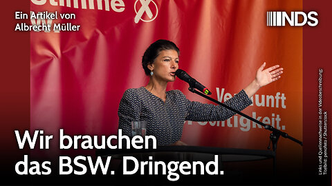 Wir brauchen das BSW. Dringend. | Albrecht Müller | NDS