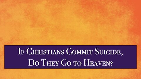 When Christians Commit Suicide, Do They Go to Heaven?