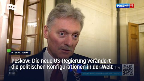 Peskow: Die neue US-Regierung verändert die politischen Konfigurationen in der Welt