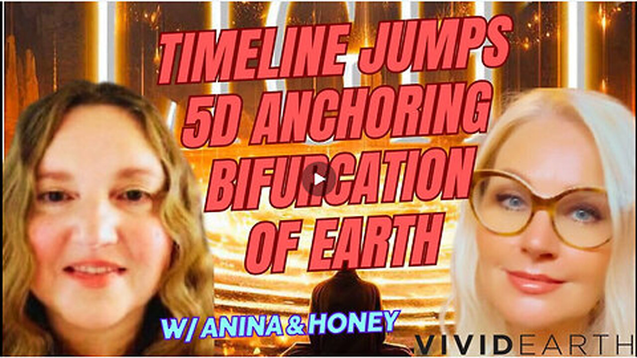 TIMELINE JUMPS, 5D ANCHORING & THE BIFURCATION OF EARTH, w- Honey C Golden and Anina Malherbe-Lan