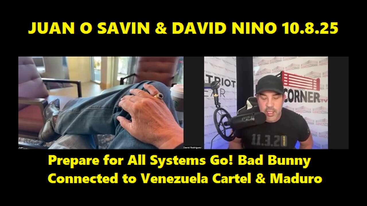 Juan O Savin & David Nino: Prepare for All Systems Go! Bad Bunny Connected to Venezuela Cartel