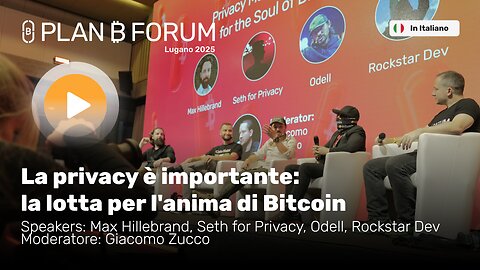 La Privacy è Importante: La Lotta per l'Anima di Bitcoin | Plan ₿ Forum