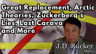 Great Replacement, Arctic Theories, Zuckerberg’s Lies, Last Caravan, and More - The JD Rucker Show