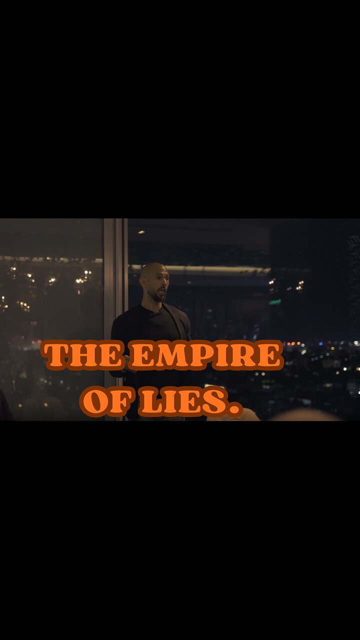 Andrew Tate @Cobratate "The Empire of Lies."
