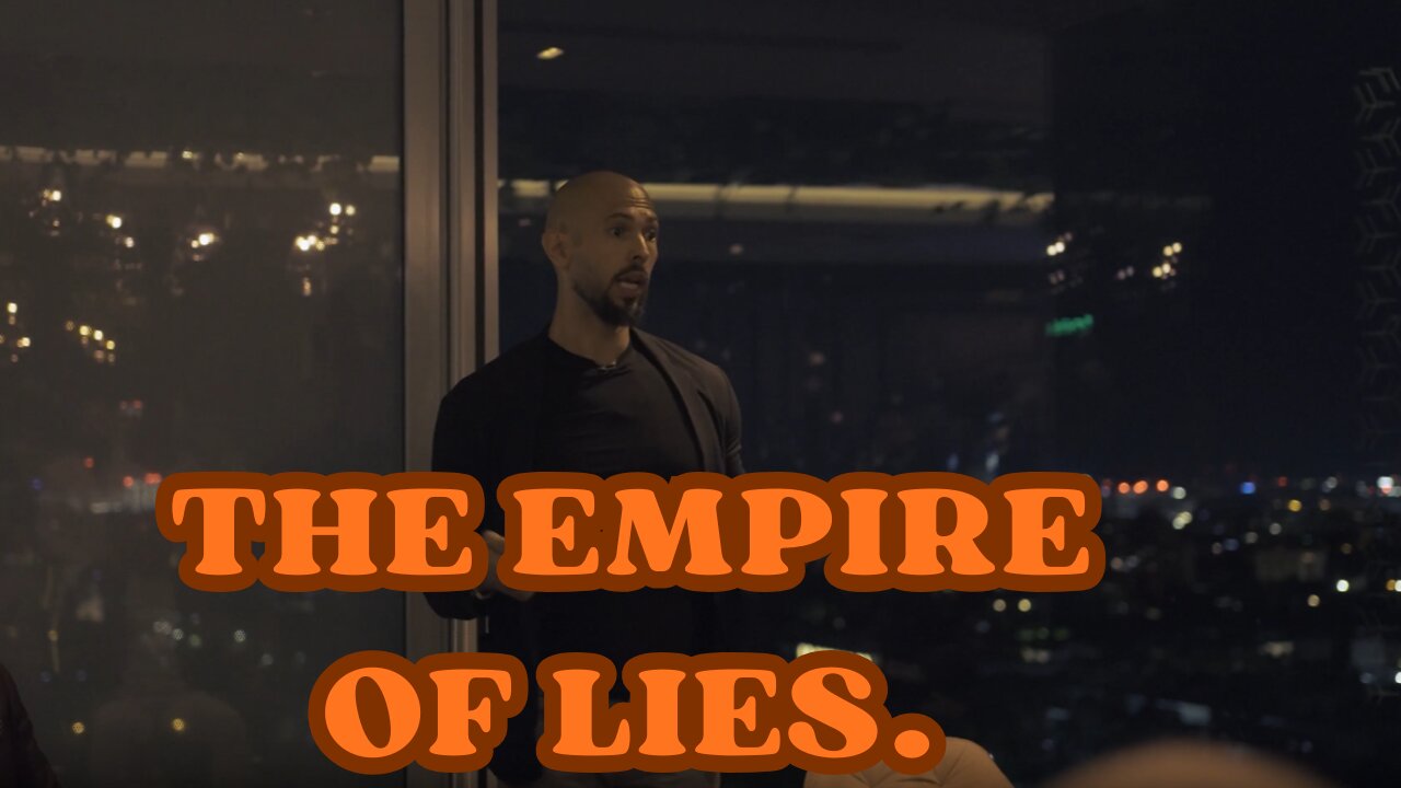 Andrew Tate @Cobratate "The Empire of Lies."