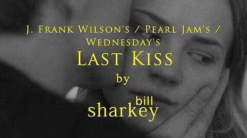 Last Kiss - J. Frank Wilson; Wednesday; Pearl Jam (cover-live by Bill Sharkey)