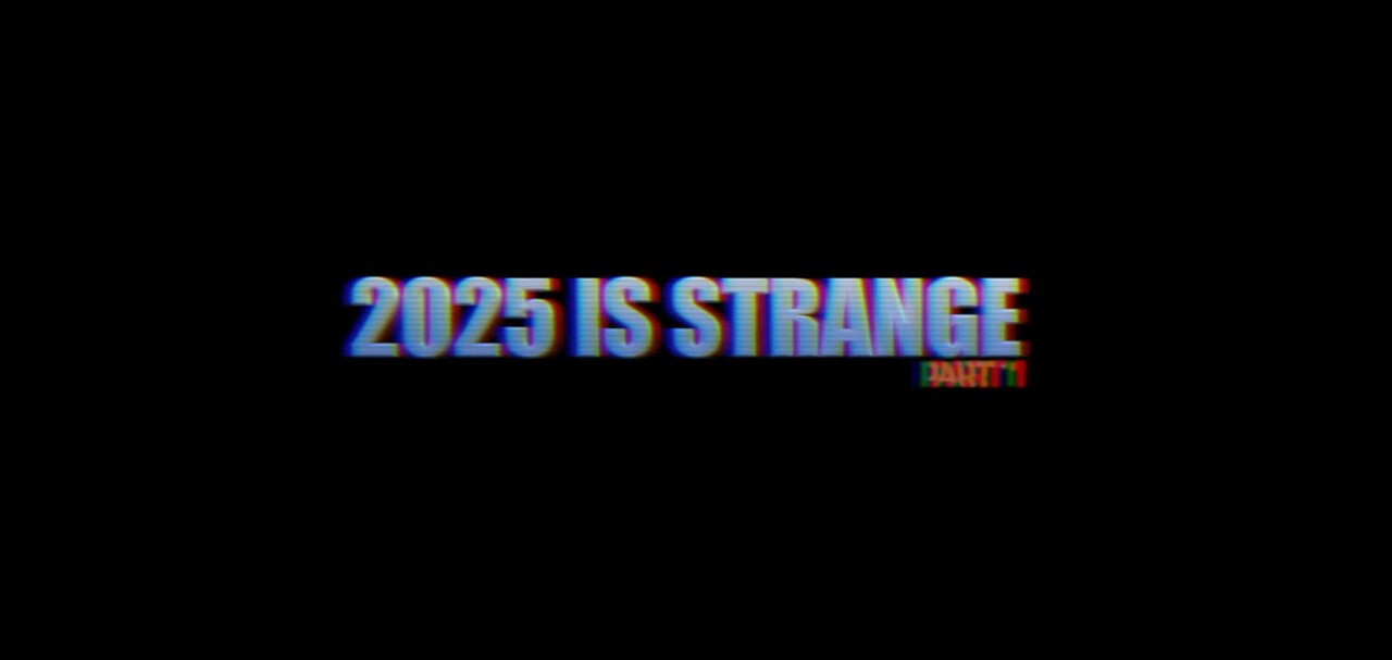 2025 IS STRANGE - Part 1
