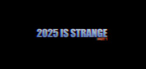 2025 IS STRANGE - Part 1