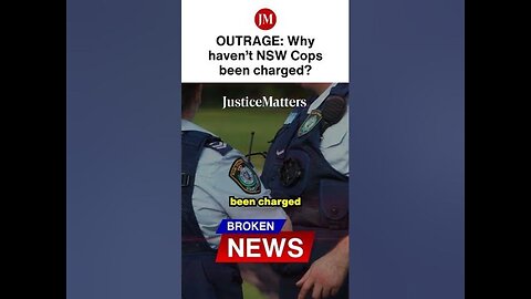 OUTRAGE Why haven’t NSW Cops been charged