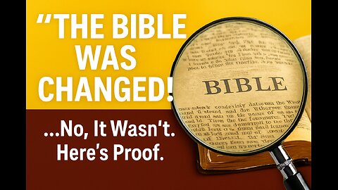 “The Bible Was Changed!” …No, It Wasn’t. Here’s Proof.