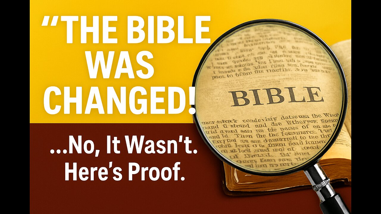 “The Bible Was Changed!” …No, It Wasn’t. Here’s Proof.